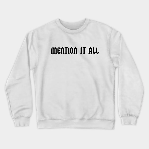 Mention It All Crewneck Sweatshirt by singinglaundromat